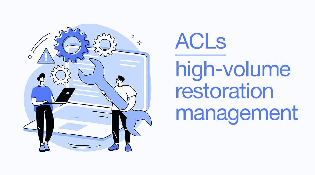 ACLs: high-volume restoration management