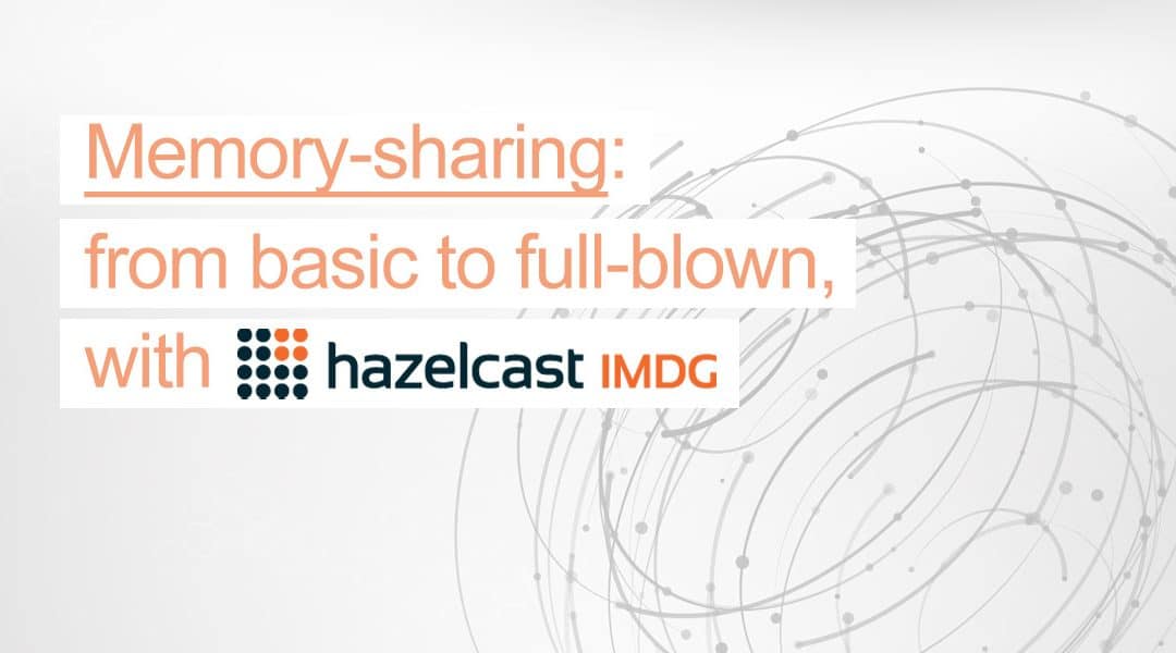 Memory-sharing: von grundlegend bis vollständig, mit Hazelcast IMDG